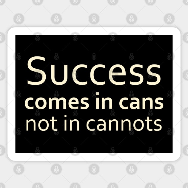 Success comes in cans, not in cannots, Anything is possible Sticker by FlyingWhale369